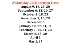Wednesday Collaboration Dates August 9,16,23,30 September 6,13,20,27 October 4,18,25 November 1,15,29 December 6 January 10,17,24,31 February 7,14,21,28 March 6,13,20 April 3, May 1,15